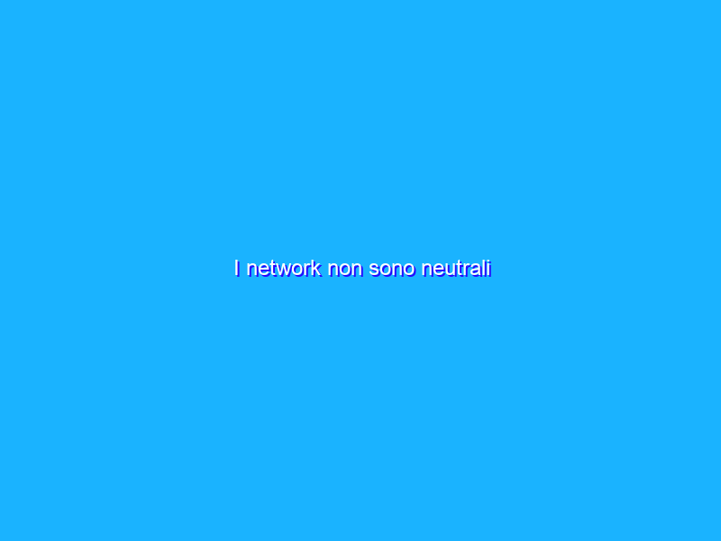 I network non sono neutrali