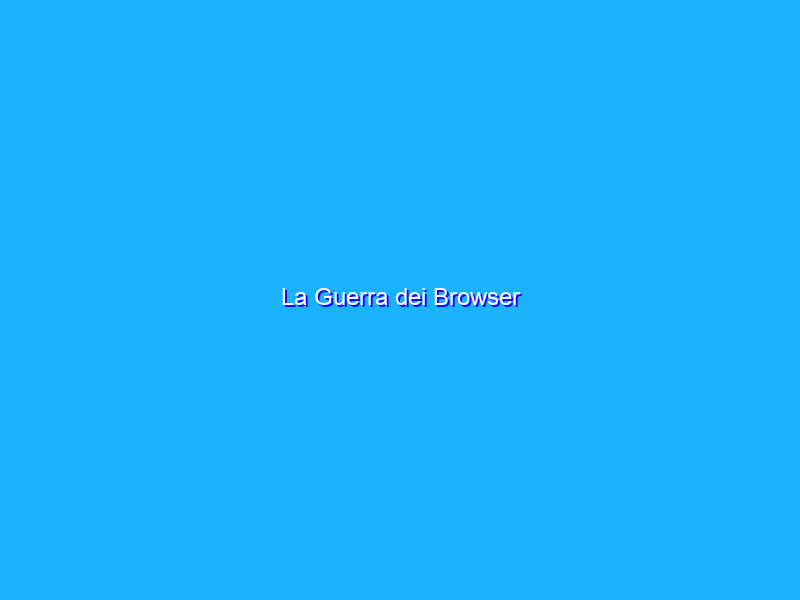 La Guerra dei Browser