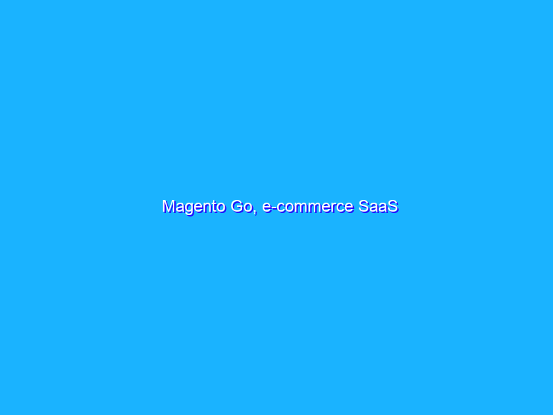 Magento Go, e-commerce SaaS