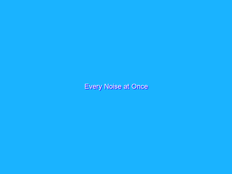 Every Noise at Once