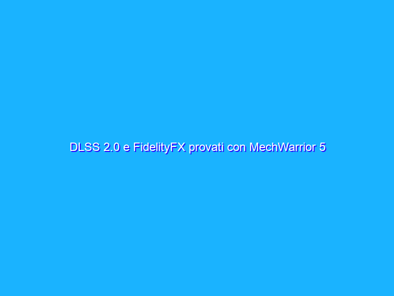 DLSS 2.0 e FidelityFX provati con MechWarrior 5