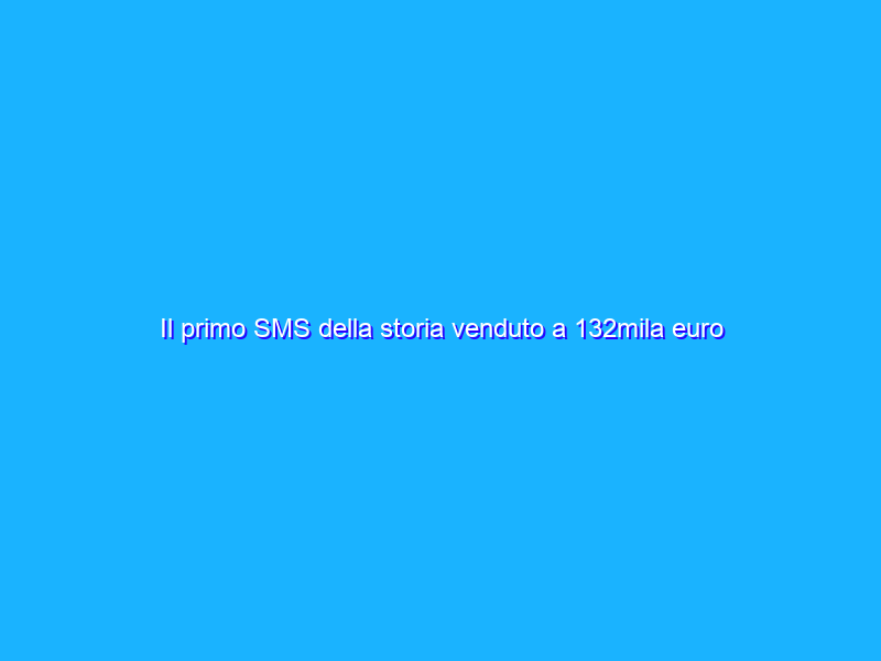 Il primo SMS della storia venduto a 132mila euro