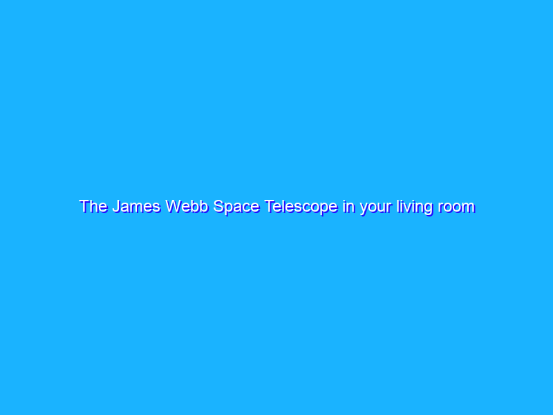 The James Webb Space Telescope in your living room