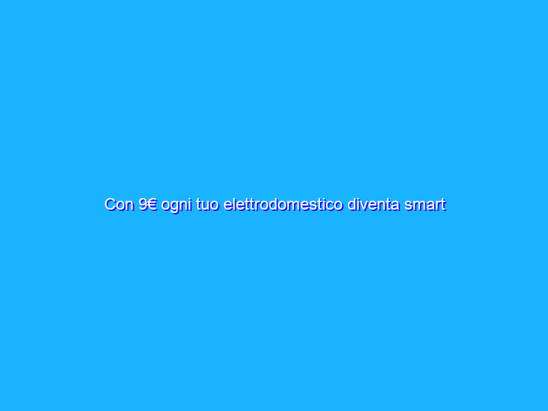 Con 9€ ogni tuo elettrodomestico diventa smart con questa presa intelligente