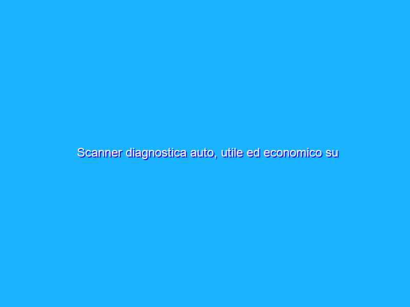 Scanner diagnostica auto, utile ed economico su Amazon (29€)