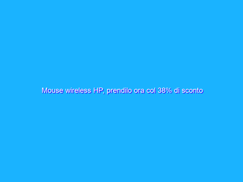 Mouse wireless HP, prendilo ora col 38% di sconto su Amazon