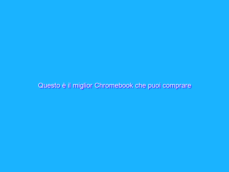 Questo è il miglior Chromebook che puoi comprare su Amazon