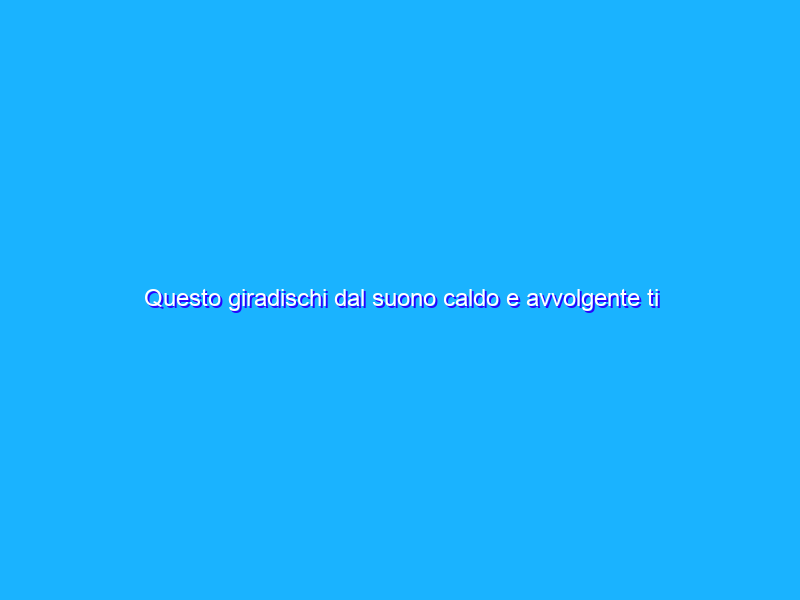 Questo giradischi dal suono caldo e avvolgente ti costa appena 49€